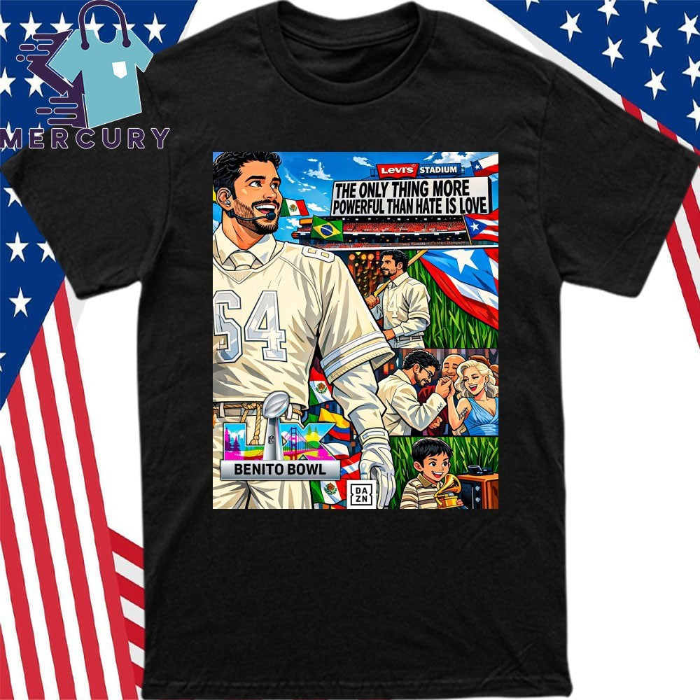 The Only Thing More Powerful Than Hate Is Love Bad Bunny Benito Bowl Poster Shirt