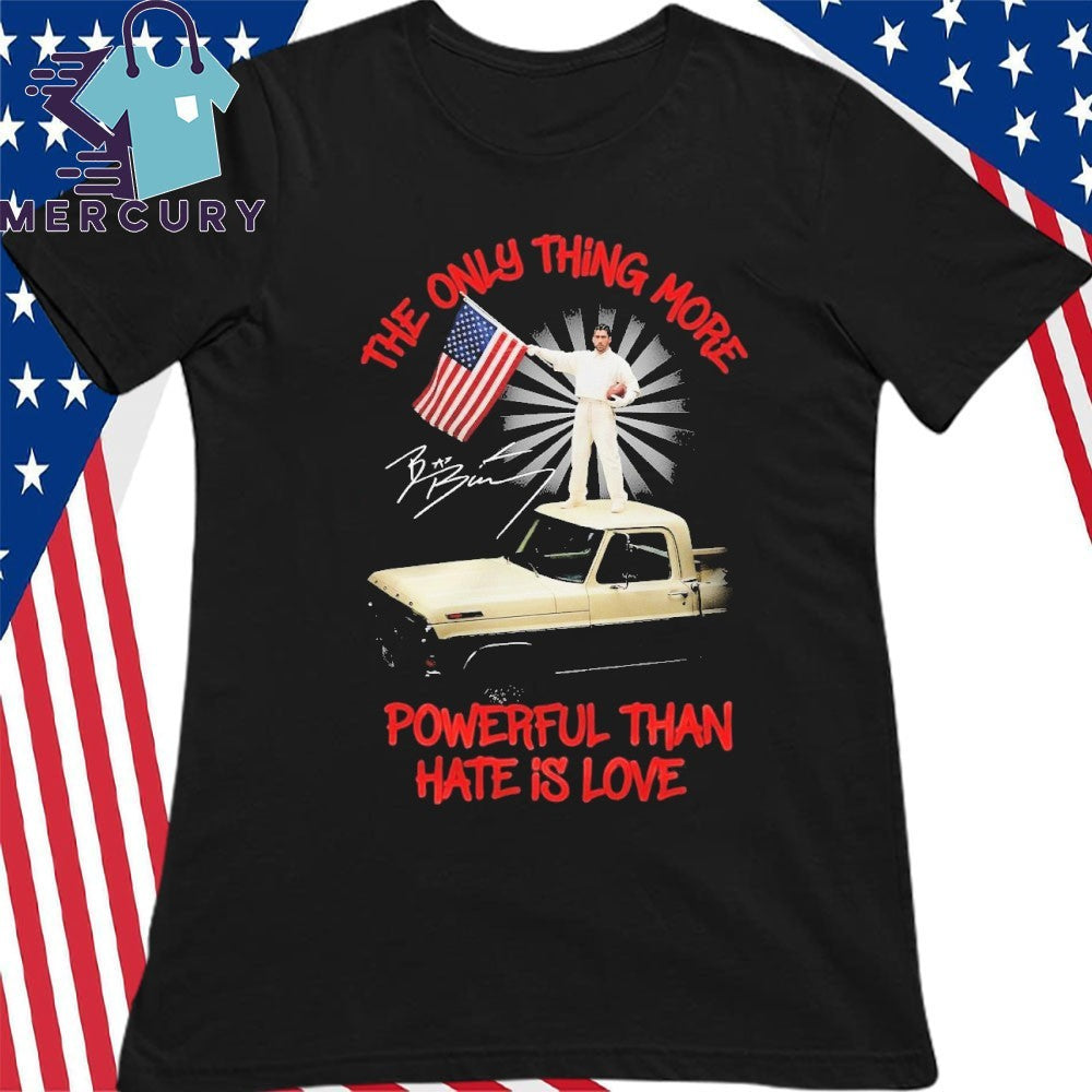 The Only Thing More Powerful Than Hate Is Love Bad Bunny Flag America Signature Shirt