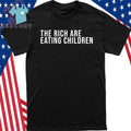 The Rich Are Eating Children Shirt