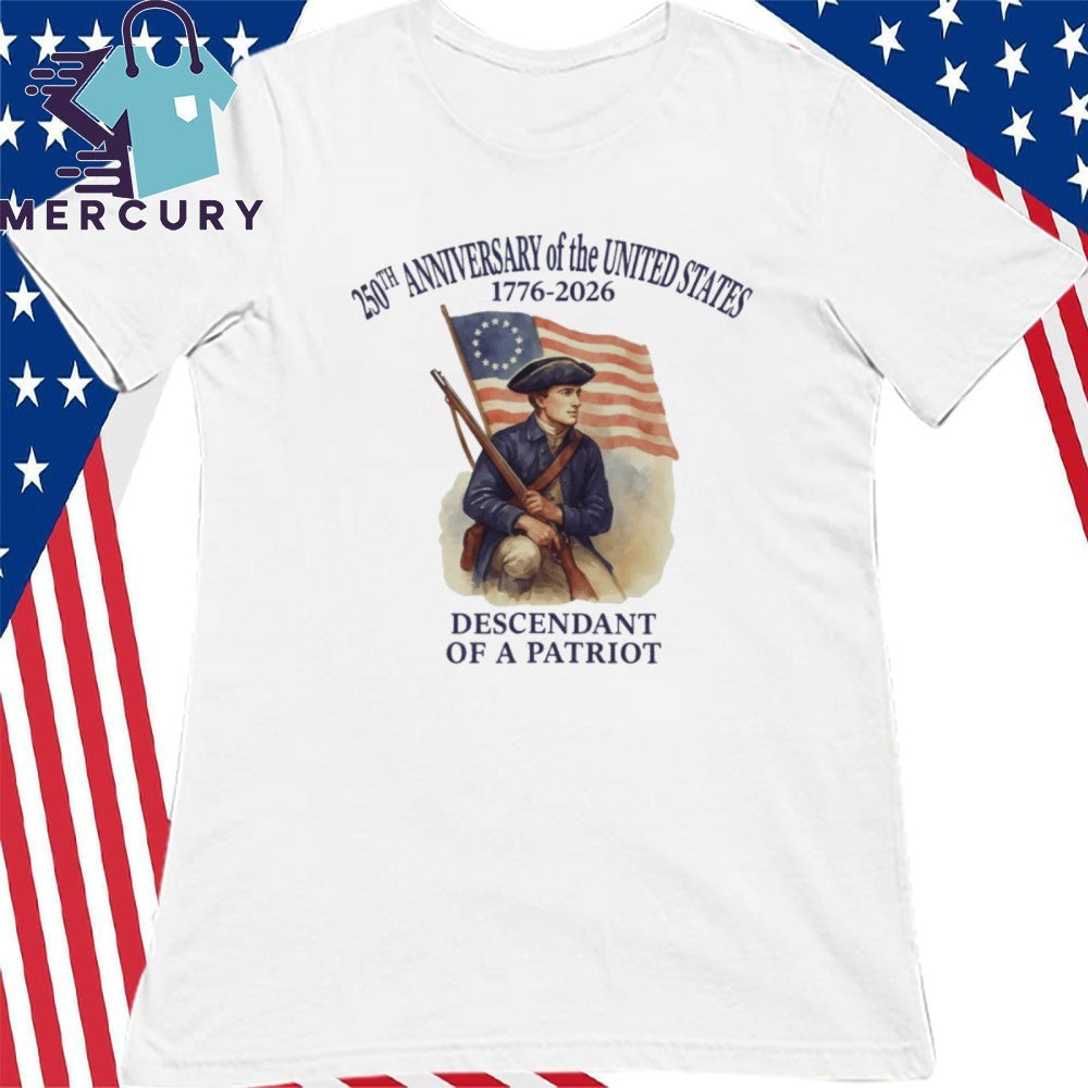 The United States 250th anniversary 1776-2026 Descendant of a Patriot flag shirt