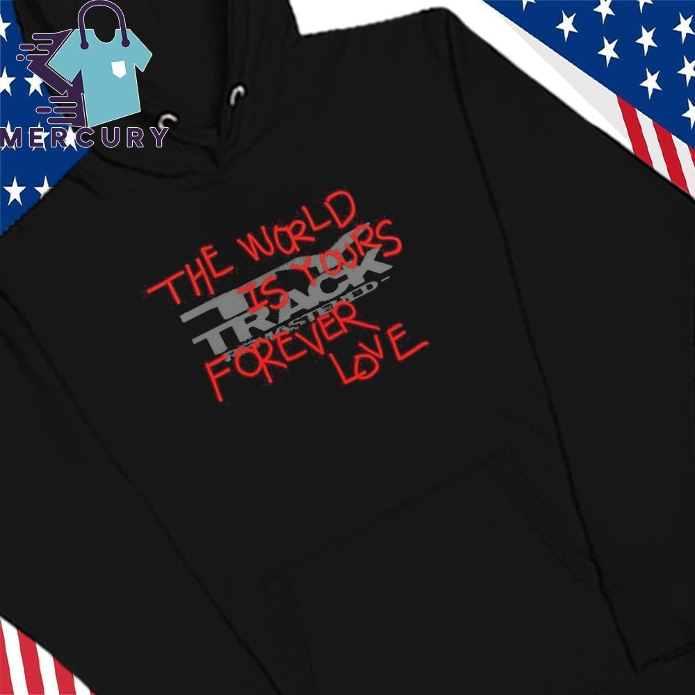 The World Is Yours Forever Love Shirt