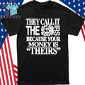 They Call It The Irs Because Your Money Is Theirs Shirt