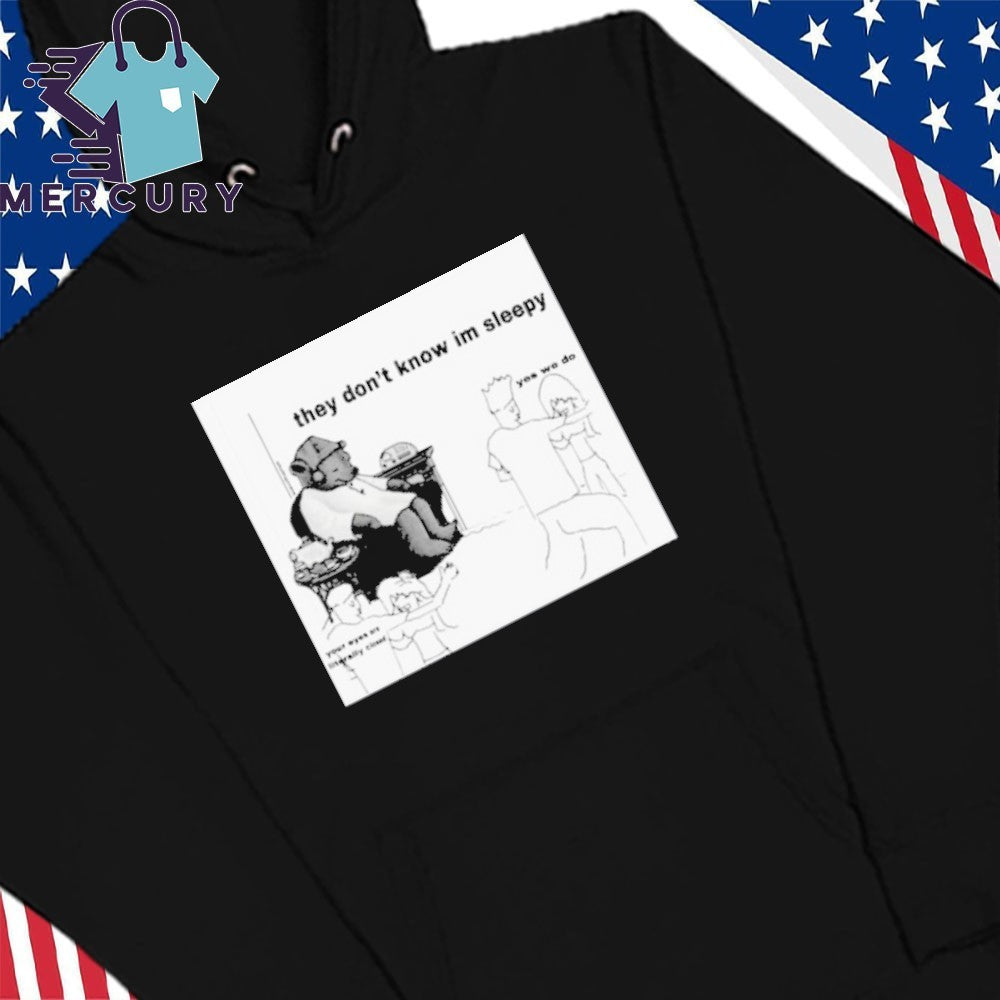 They Don’t Know I’m Sleepy Shirt
