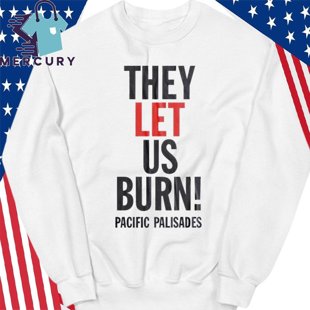 They Let Us Burn Pacific Palisades Shirt
