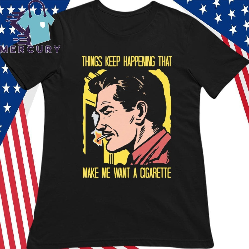 Things Keep Happening That Make Me Want A Cigarette Dark Haired Man Smoking Shirt