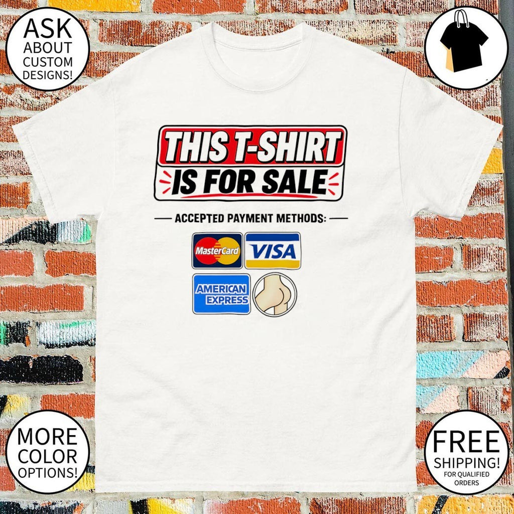 This t-shirt is for sale accepted payment methods adults joke shirt