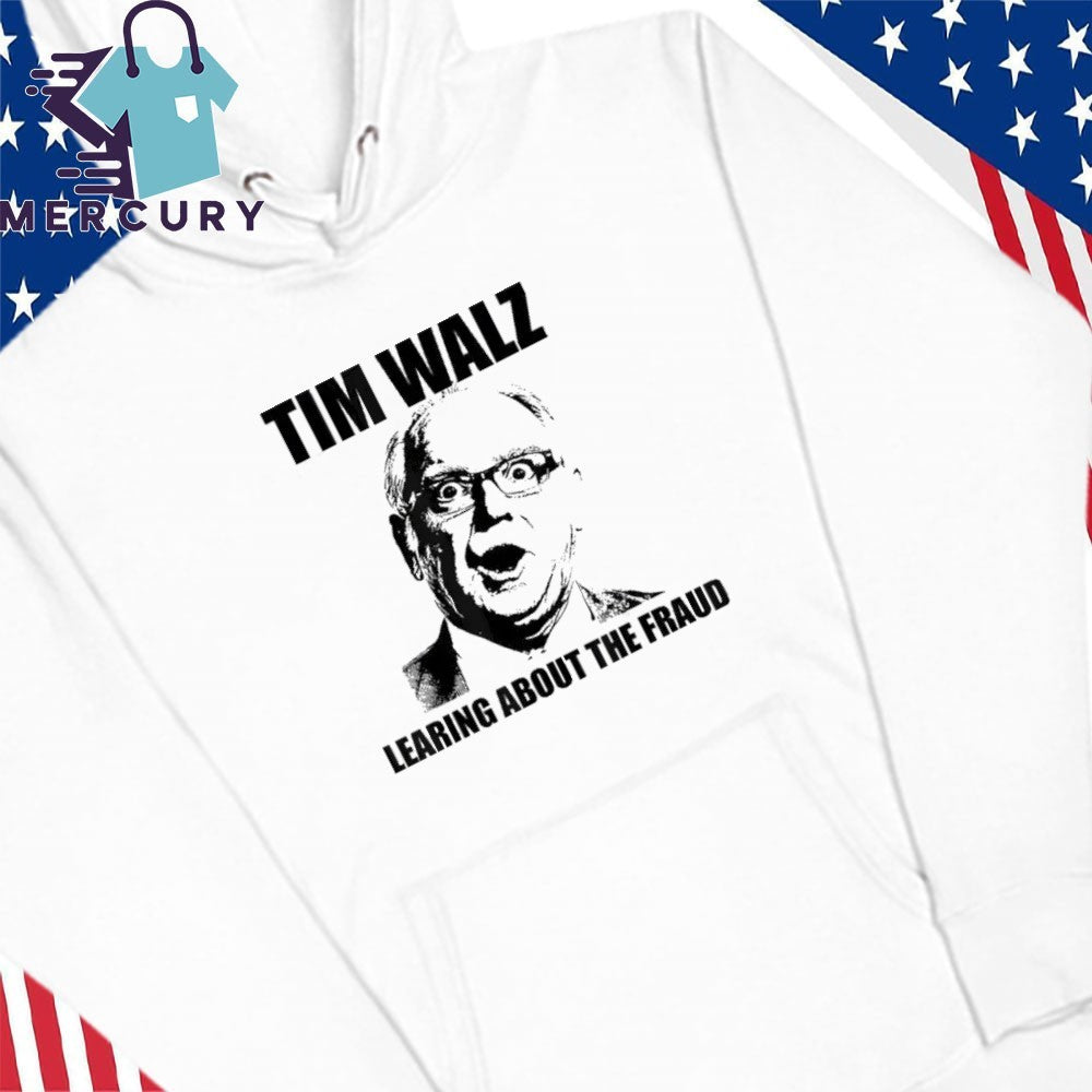 Tim Walz Learing Center About The Fraud Shirt