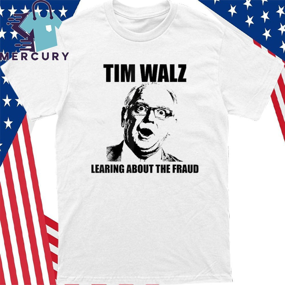 Tim Walz Learing Center About The Fraud Shirt