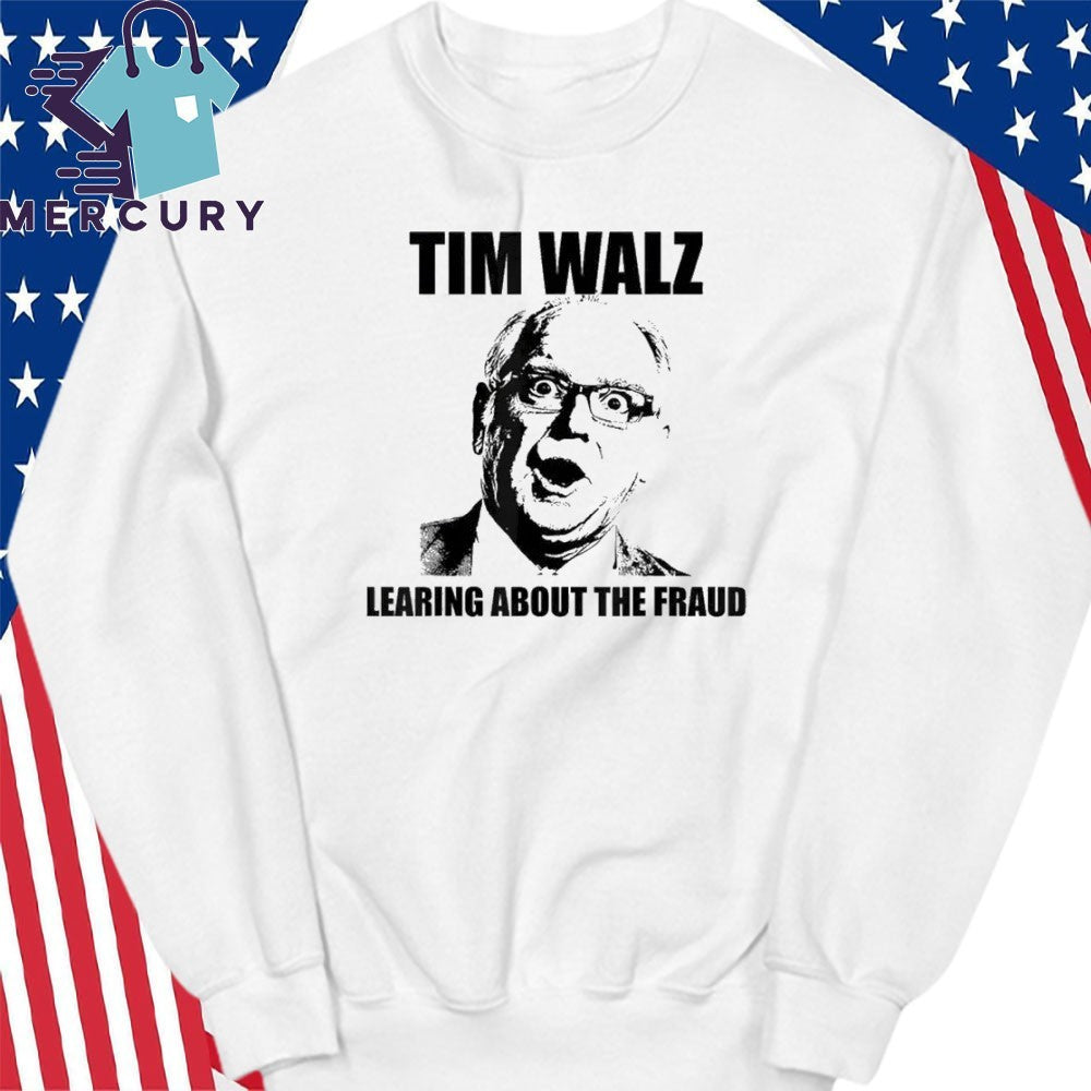 Tim Walz Learing Center About The Fraud Shirt