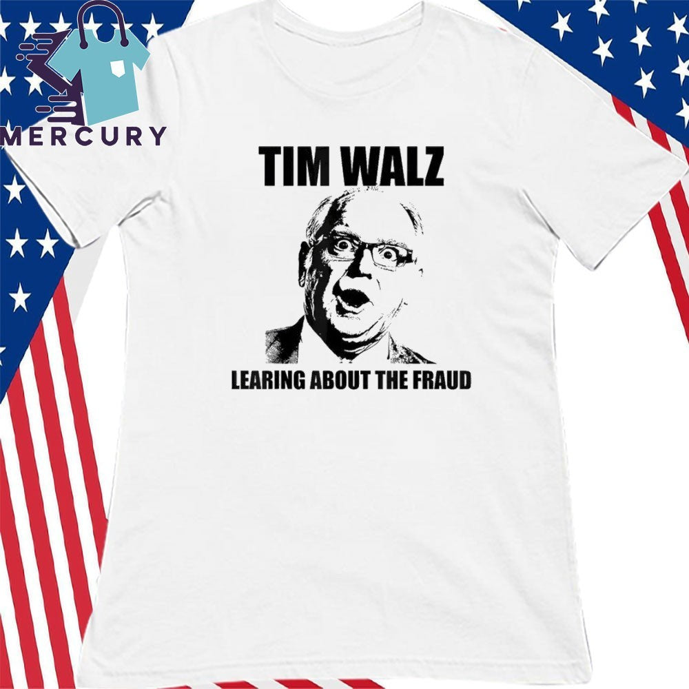 Tim Walz Learing Center About The Fraud Shirt
