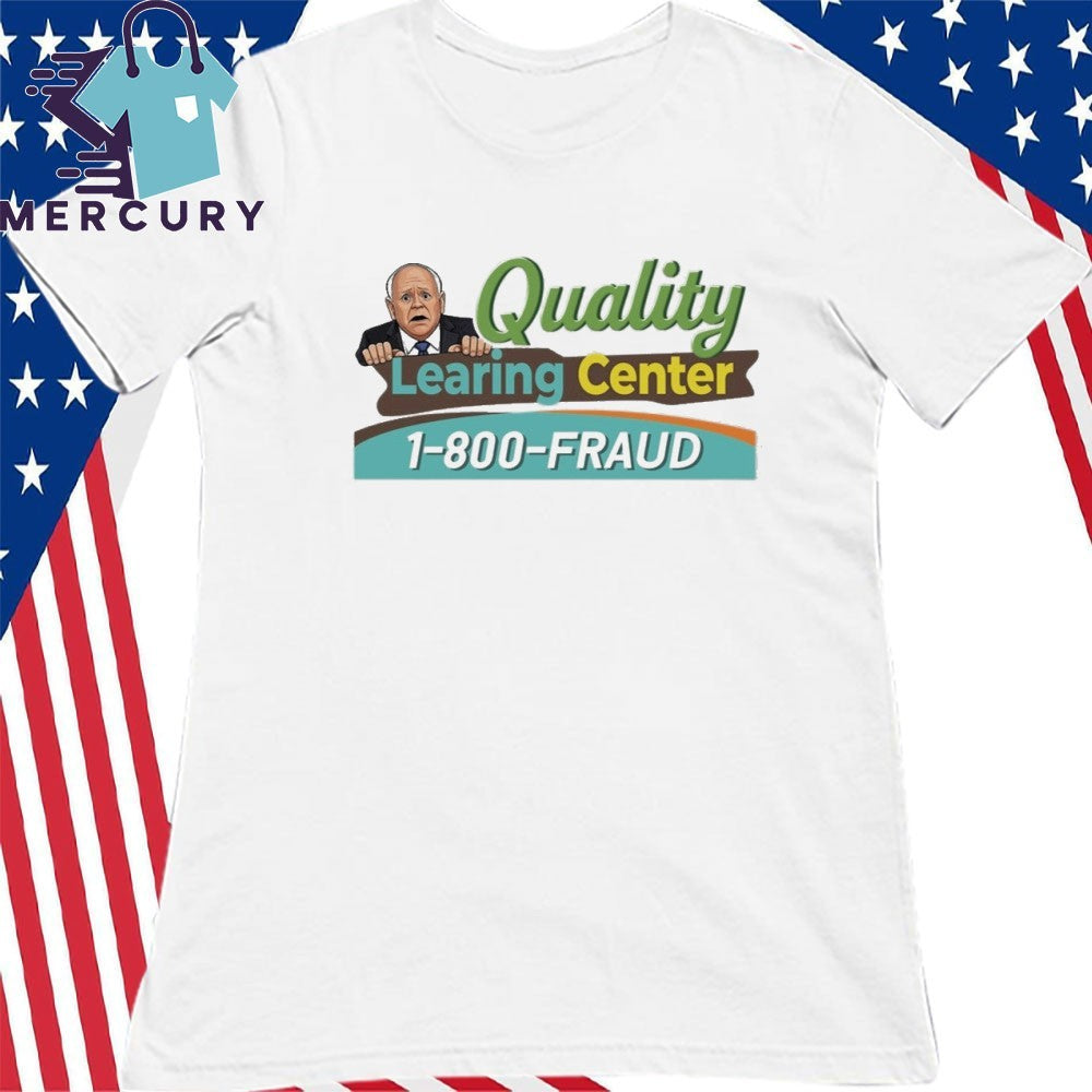 Tim Walz Quality Learning Center 1800 Fraud Shirt