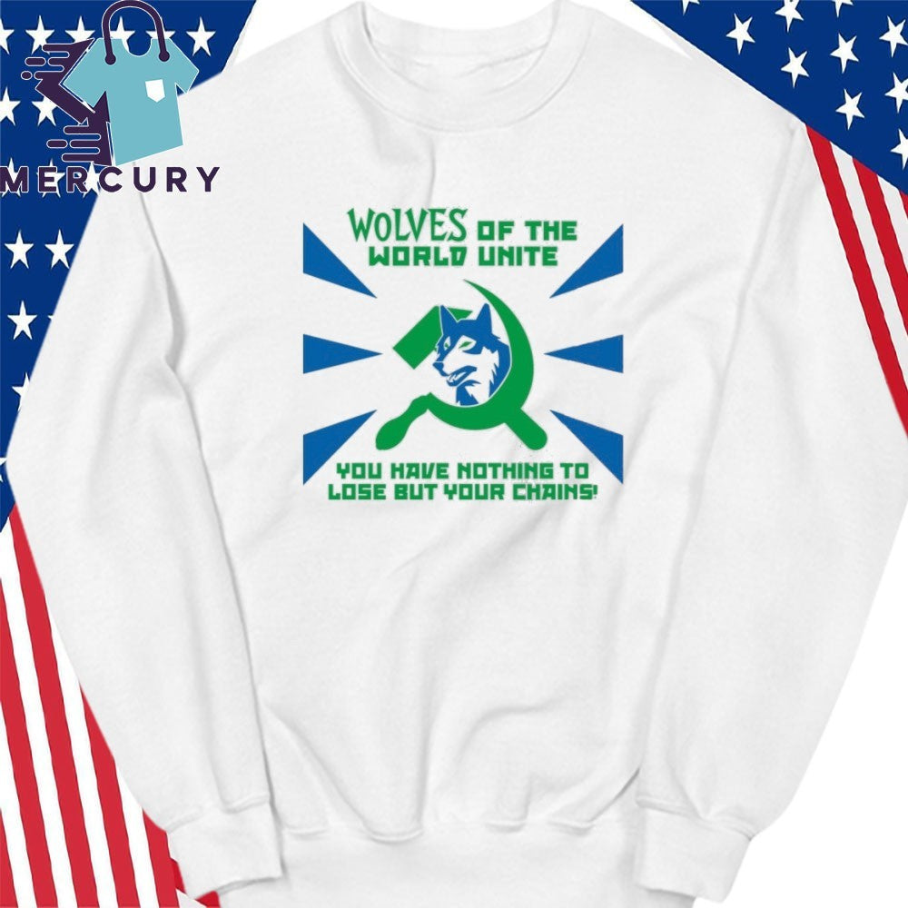 Timberwolves Of The World Unite You Have Nothing To Lose But Your Chains Shirt