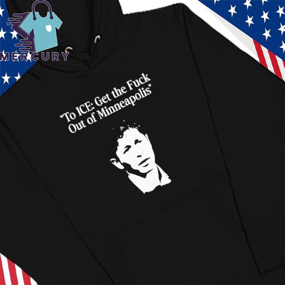 To ICE Get The Fuck Out Of Minneapolis Mayor Jacob Frey Shirt