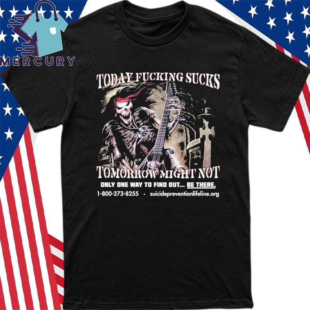 Today Fucking Sucks Tomorrow Might Not Shirt