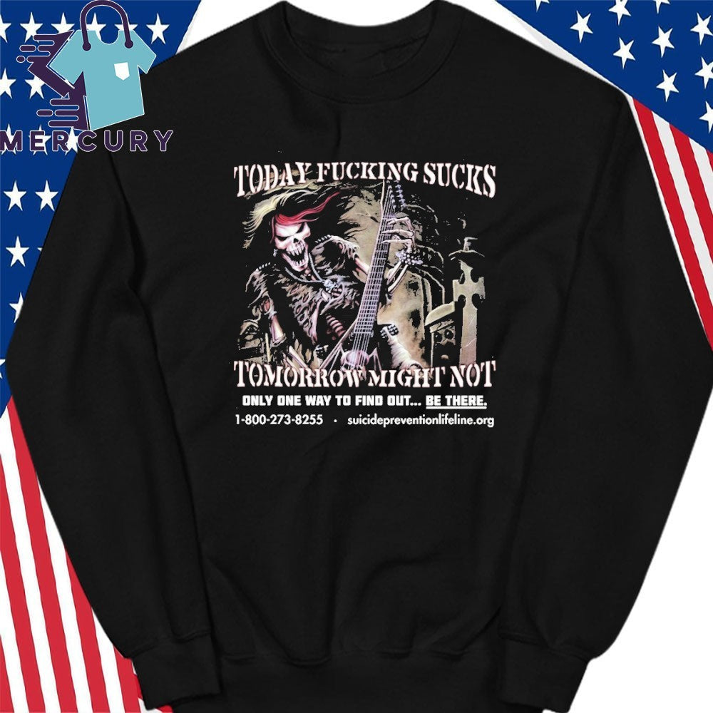 Today Fucking Sucks Tomorrow Might Not Shirt