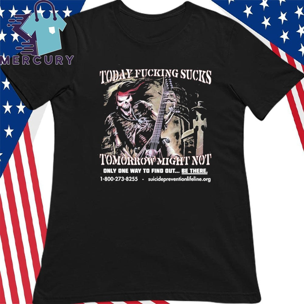 Today Fucking Sucks Tomorrow Might Not Shirt