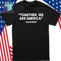 Together We are America Bad Bunny Football Shirt