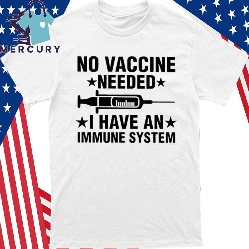 Tony Michaels No Vaccine Needed I Have An Immune System Shirt