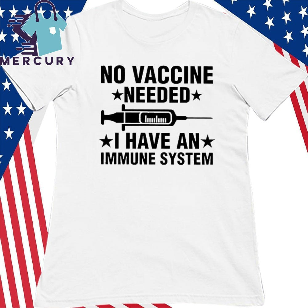 Tony Michaels No Vaccine Needed I Have An Immune System Shirt