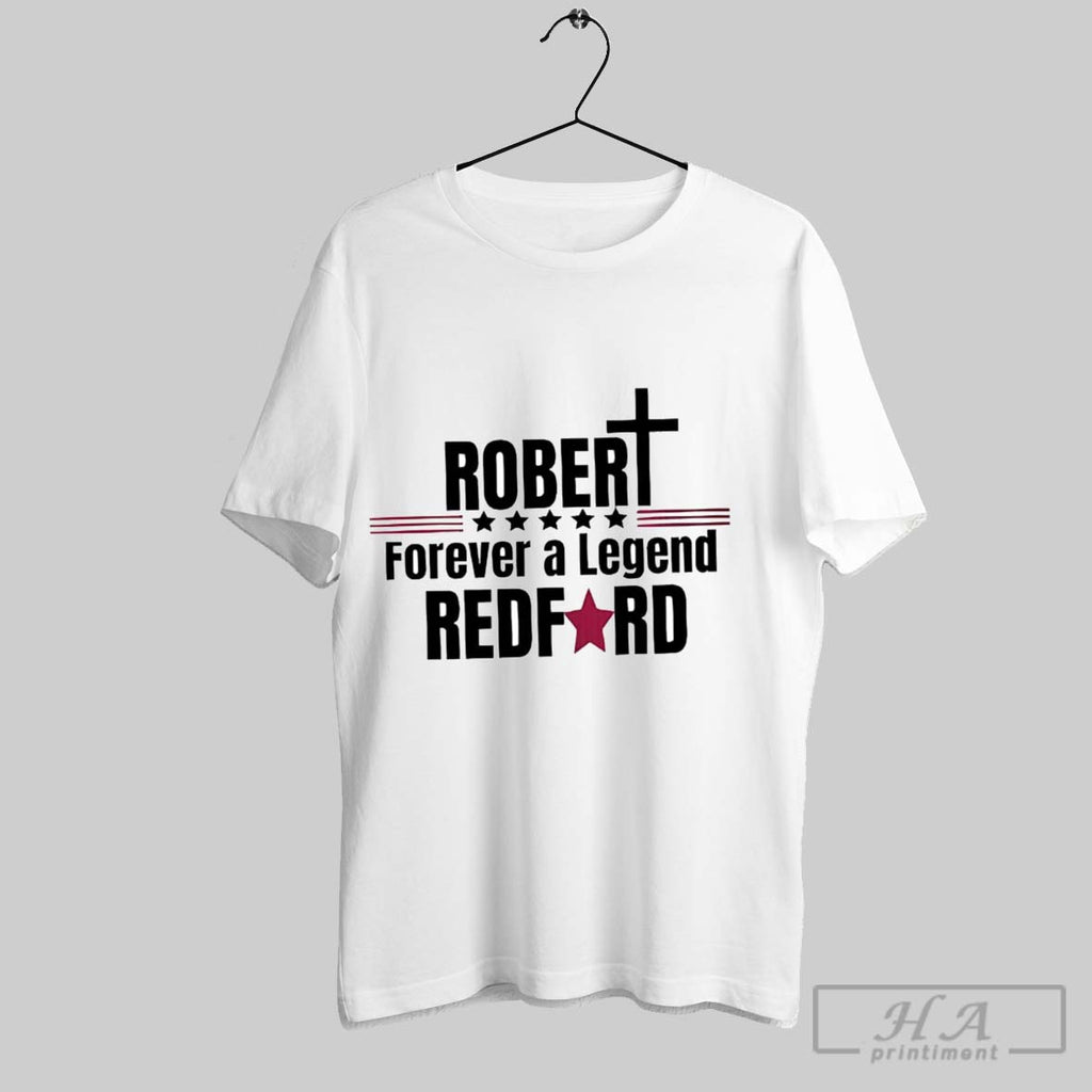 Official Trendy Robert Redford Forever A Legend