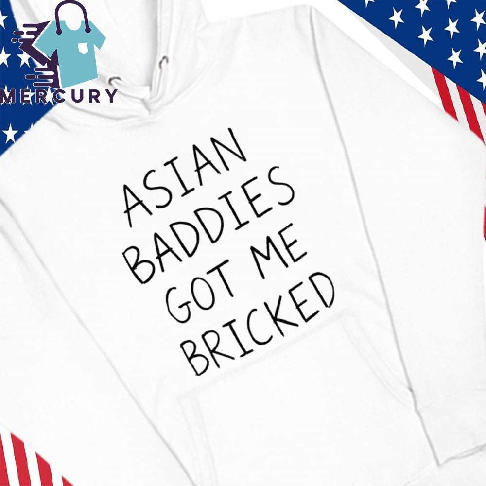 Trump Asian Baddies Got Me Bricked Shirt