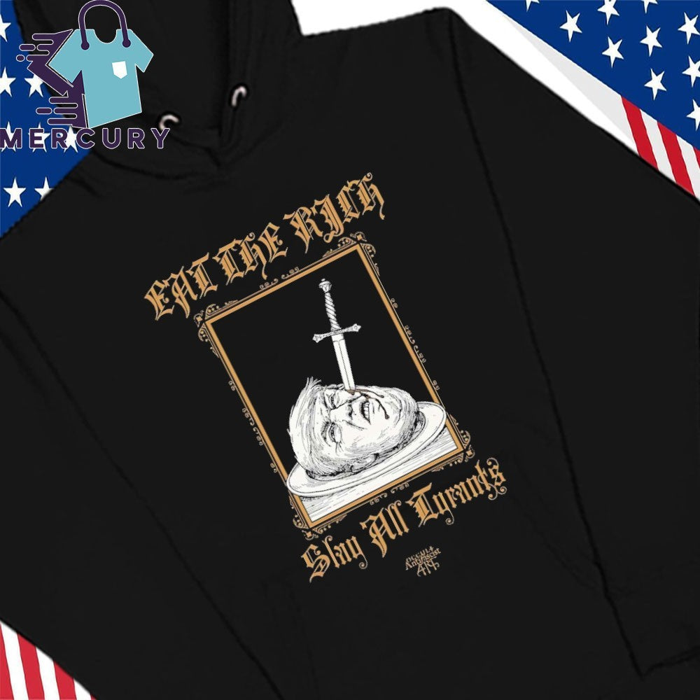 Trump Eat The Rich Slay All Tyrants Shirt