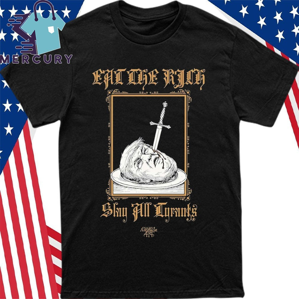 Trump Eat The Rich Slay All Tyrants Shirt