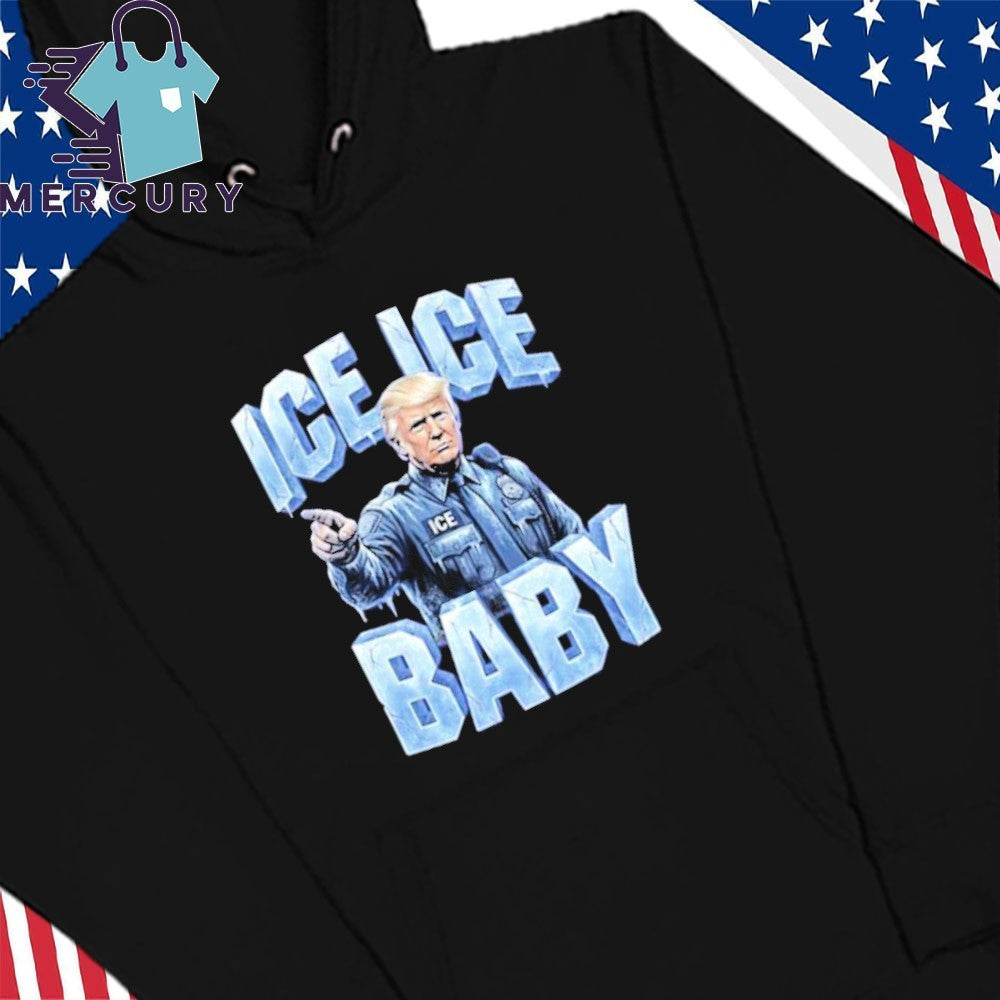 Trump ICE ICE Baby Shirt