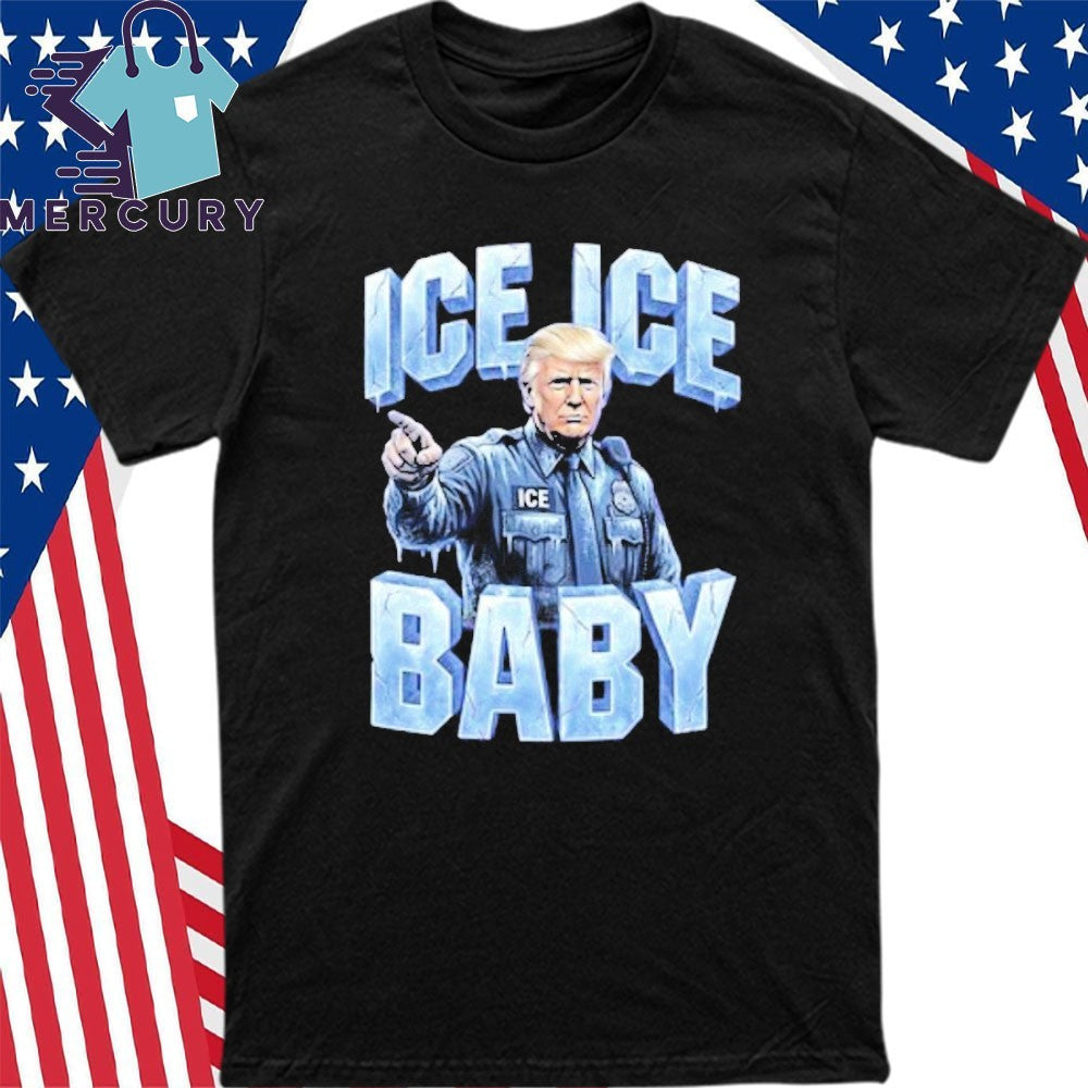 Trump ICE ICE Baby Shirt