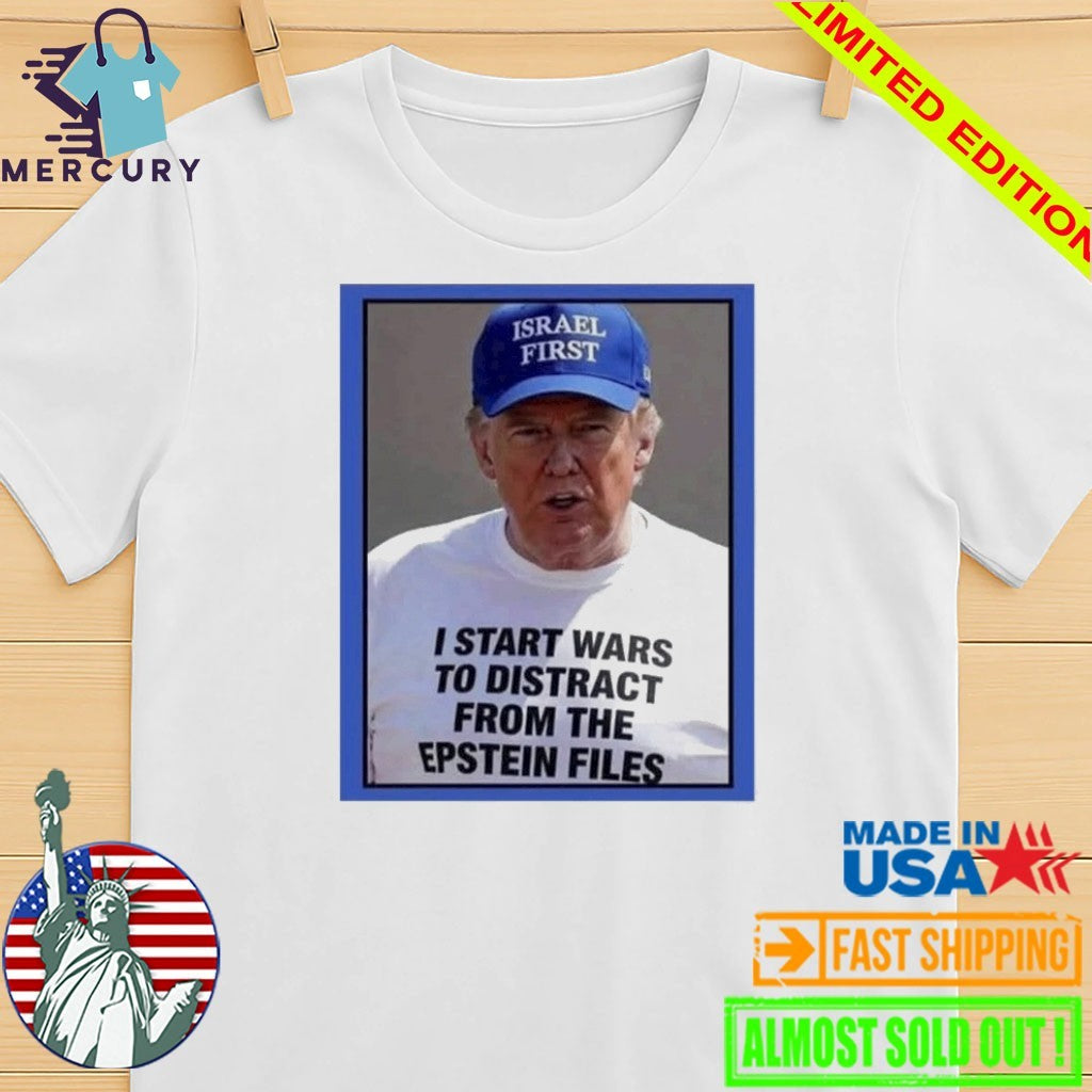 Trump Start Wars To Distract You Suckers From The Epstein Files Shirt