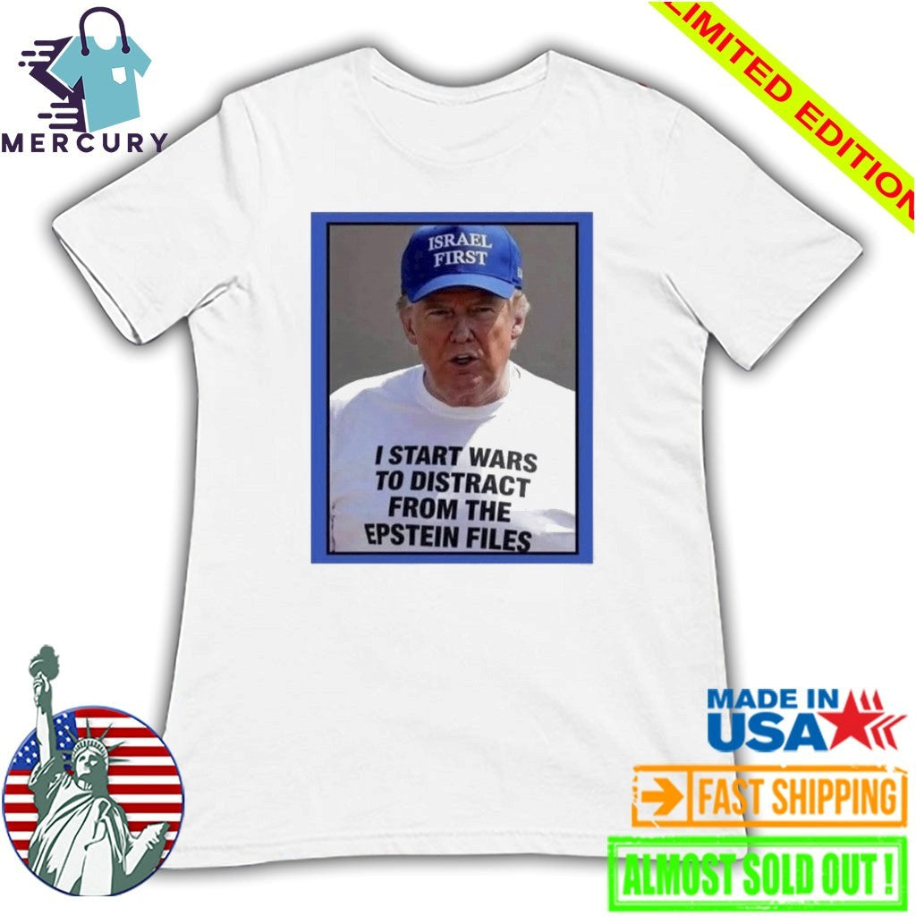 Trump Start Wars To Distract You Suckers From The Epstein Files Shirt