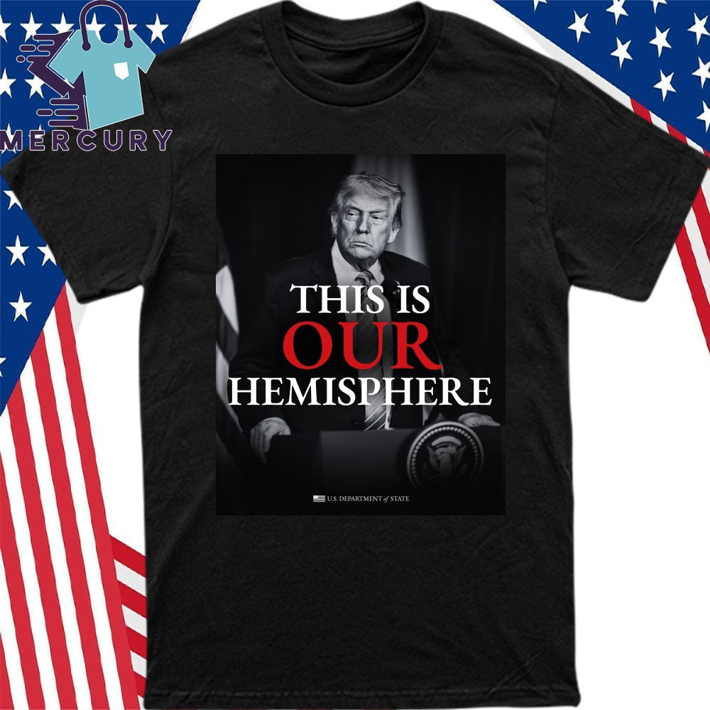 Trump This Is Our Hemisphere Shirt