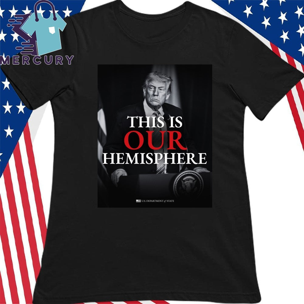Trump This Is Our Hemisphere Shirt