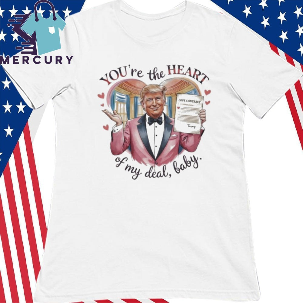 Trump Valentine You’re The Heart Of My Deal, Baby Love Contract Shirt