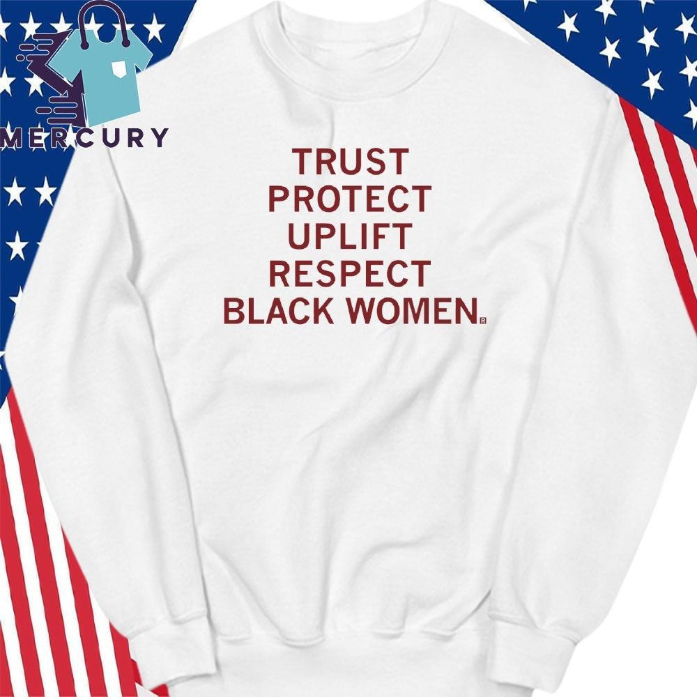 Trust Protect Uplift Respect Black Women Shirt