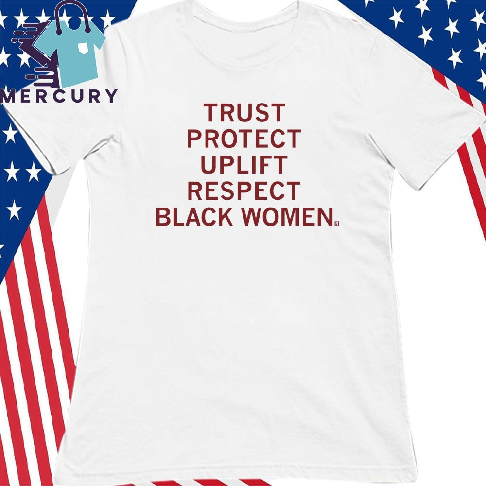 Trust Protect Uplift Respect Black Women Shirt