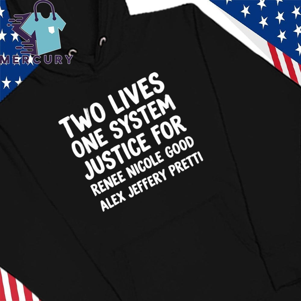 Two Lives One System Justice For Renee Nicole Good Alex Jeffery Pretti Shirt