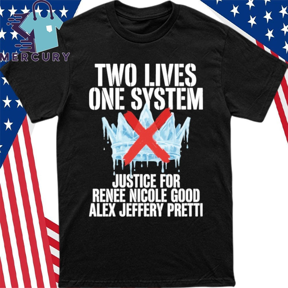 Two Lives One System Justice For Renee Nicole Good Alex Jeffery Pretti in Minneapolis Shirt