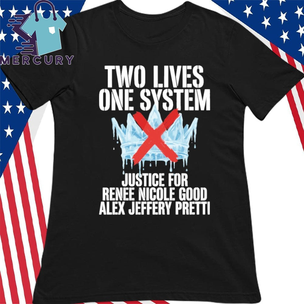 Two Lives One System Justice For Renee Nicole Good Alex Jeffery Pretti in Minneapolis Shirt