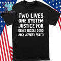 Two Lives One System Justice For Renee Nicole Good Alex Jeffery Pretti Shirt
