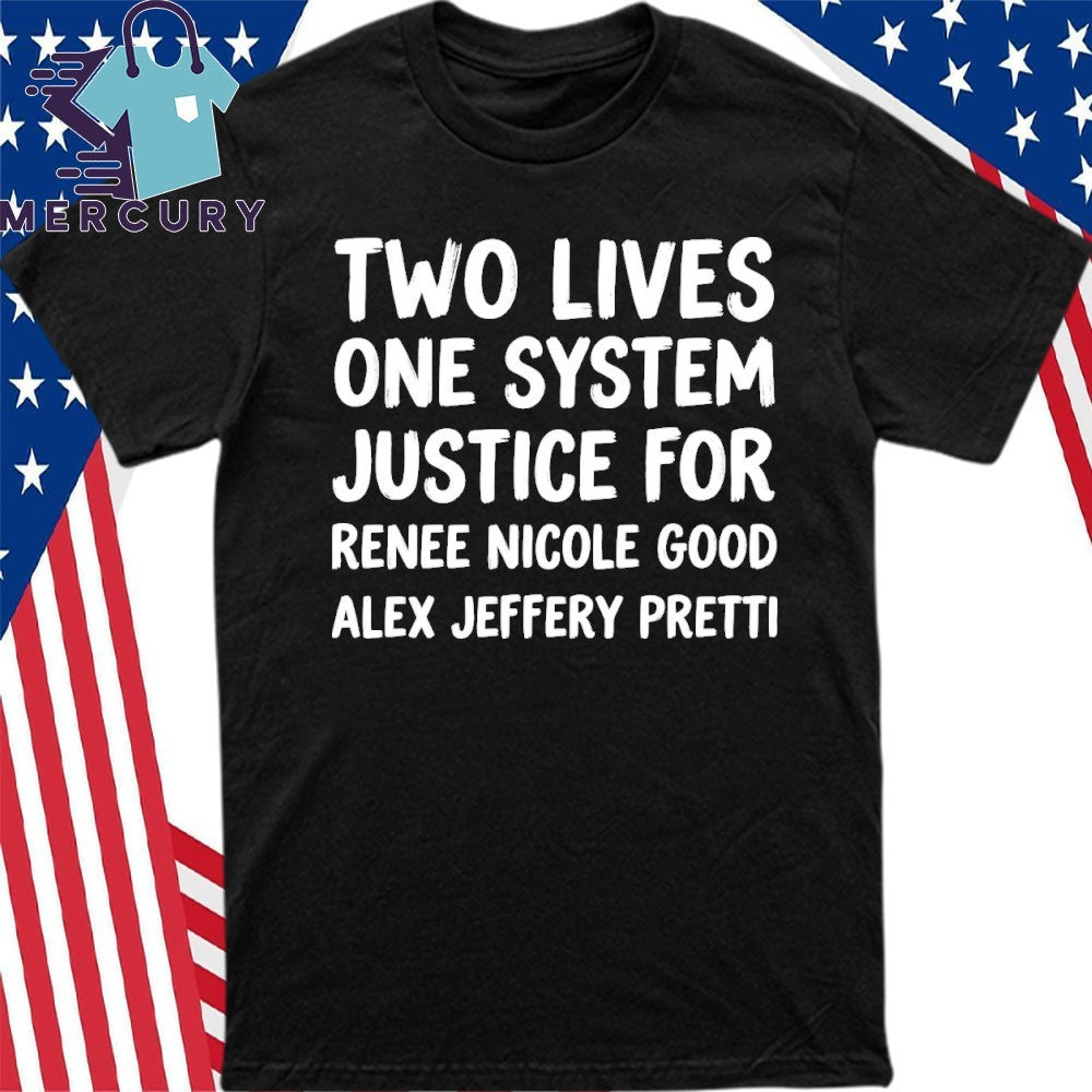 Two Lives One System Justice For Renee Nicole Good Alex Jeffery Pretti Shirt