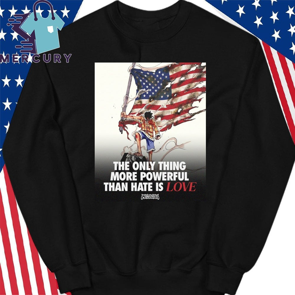 USA Luffy The Only Thing More Powerful Than Hate Is Love Shirt