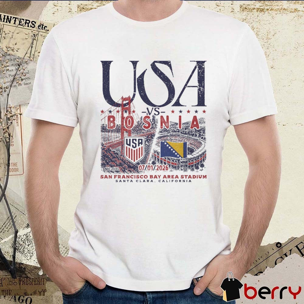 USMNT Vs. Bosnia 2026 Match Up July 01 San Francisco Bay Area Stadium Santa Clara California t-shirt