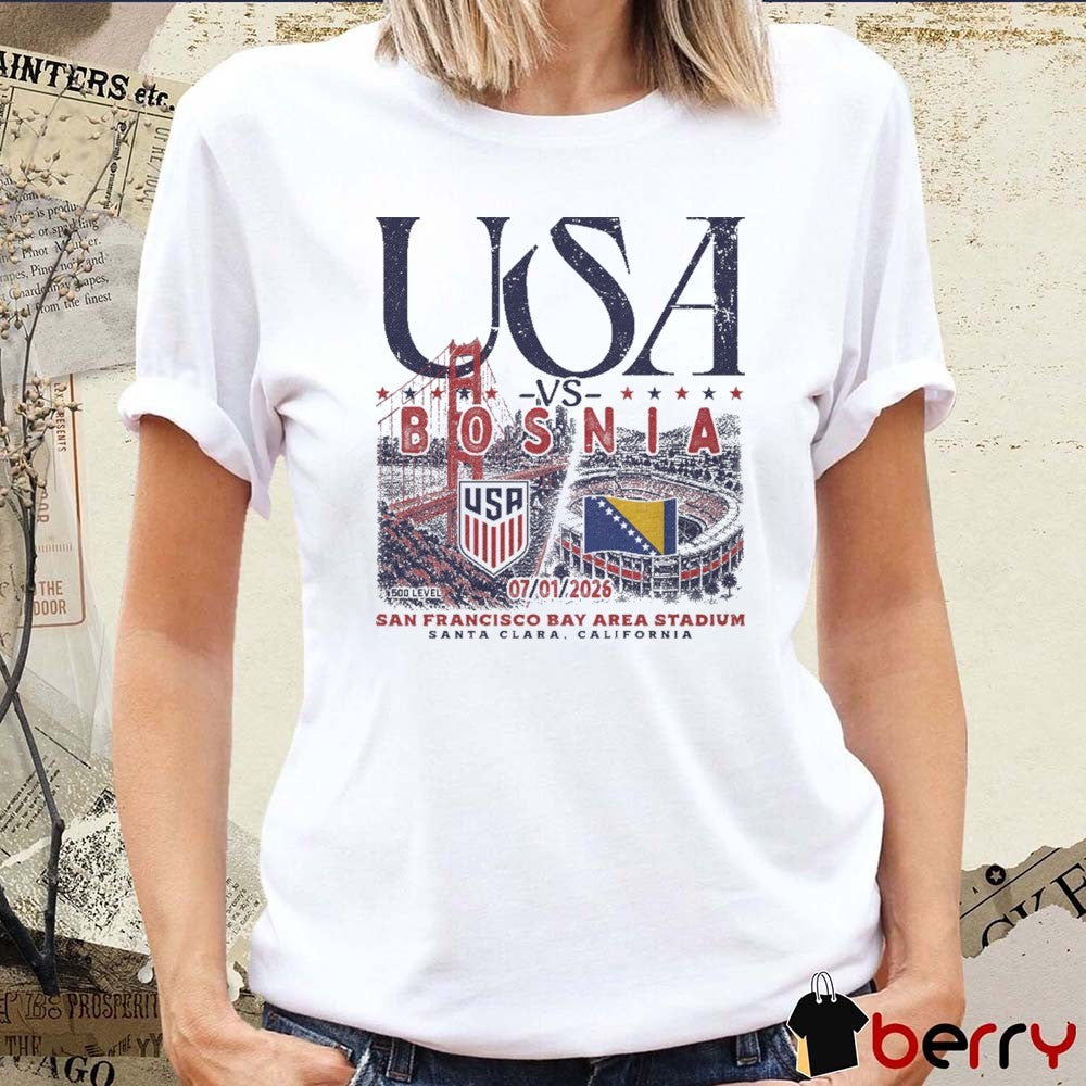 USMNT Vs. Bosnia 2026 Match Up July 01 San Francisco Bay Area Stadium Santa Clara California t-shirt