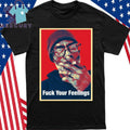 Uncle Clif Fuck Your Feelings Shirt