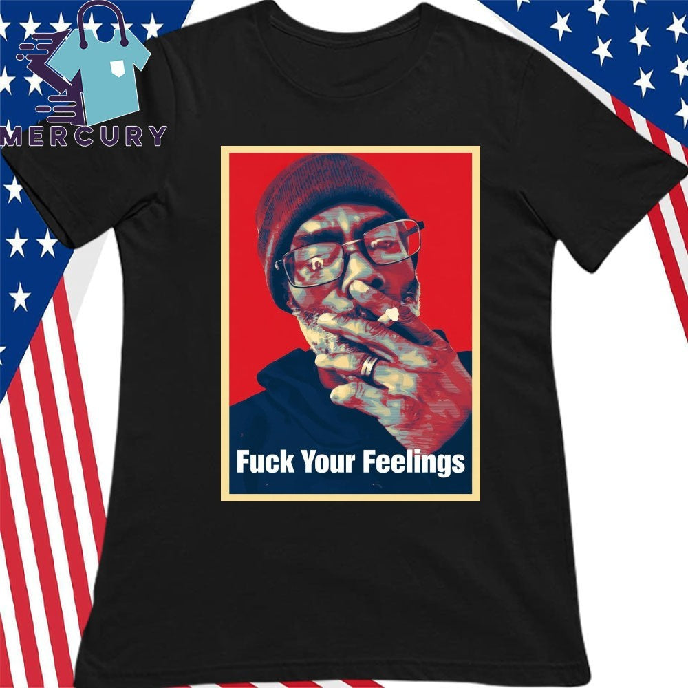 Uncle Clif Fuck Your Feelings Shirt