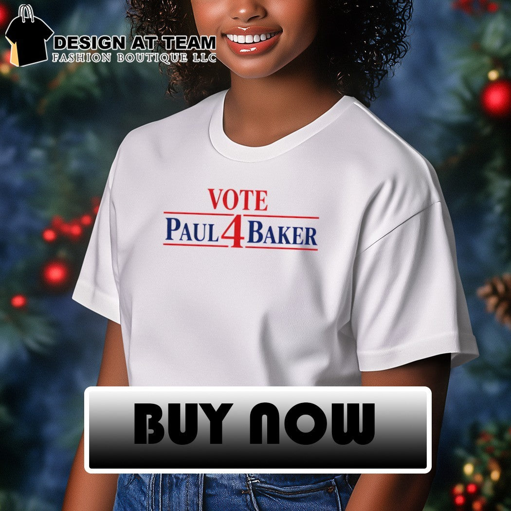 Vote 4 Paul Baker shirt
