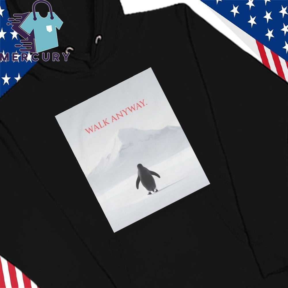 Walk Anyway Penguin Shirt