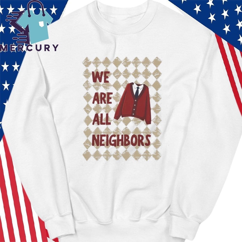 We Are All Neighbors Shirt