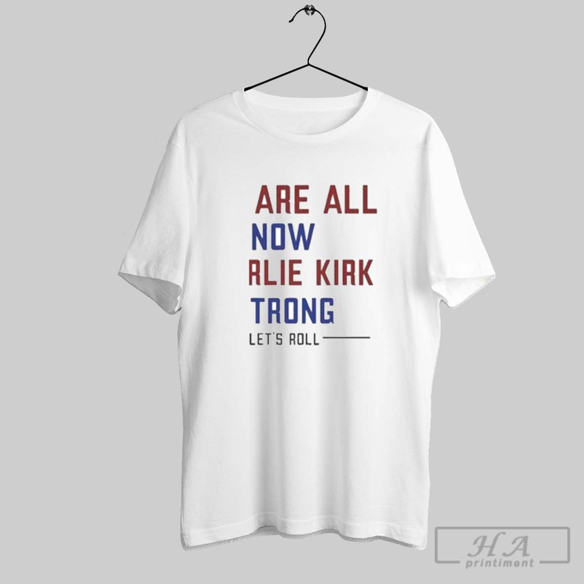 Official We Are All Now Charlie Kirk Strong Lets Roll